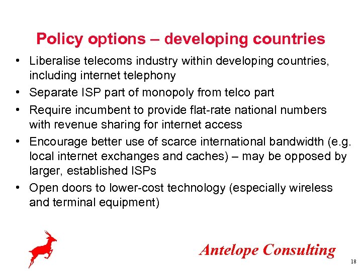 Policy options – developing countries • Liberalise telecoms industry within developing countries, including internet