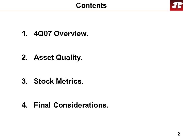 Contents 1. 4 Q 07 Overview. 2. Asset Quality. 3. Stock Metrics. 4. Final