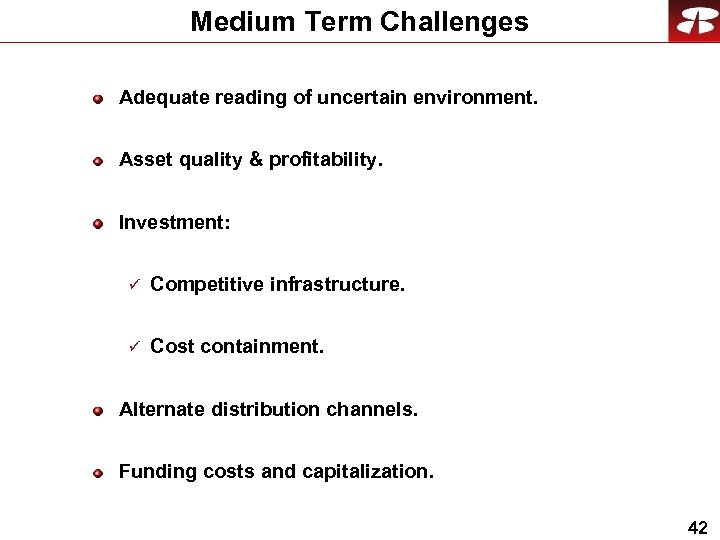 Medium Term Challenges Adequate reading of uncertain environment. Asset quality & profitability. Investment: ü