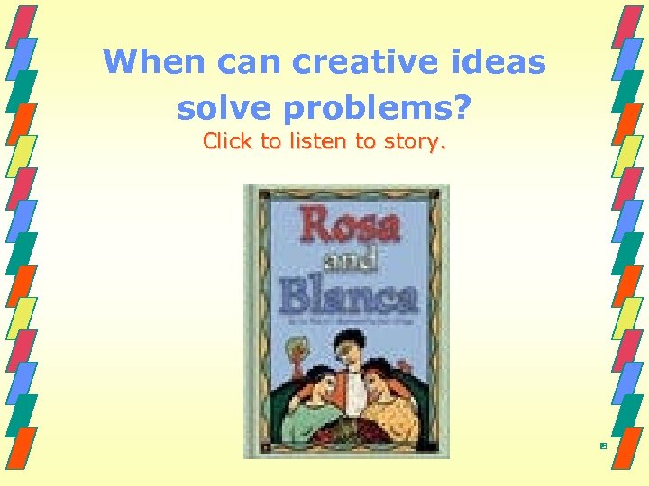 When can creative ideas solve problems? Click to listen to story. 