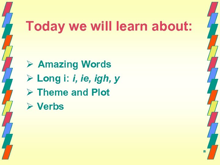 Today we will learn about: Ø Ø Amazing Words Long i: i, ie, igh,