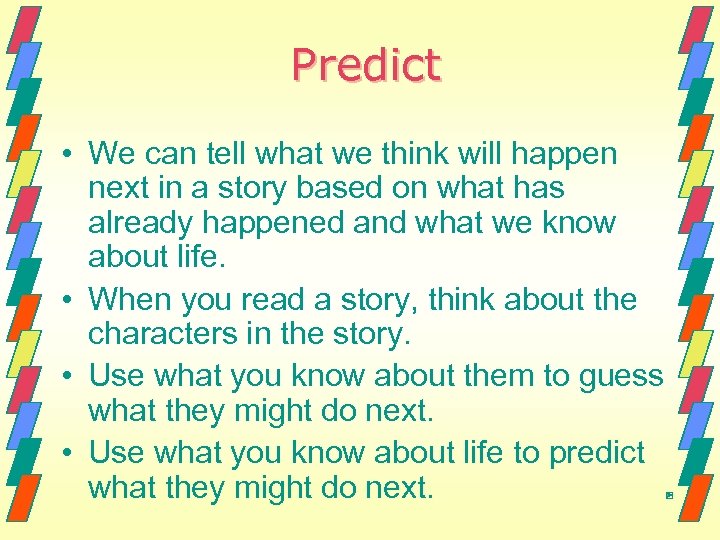 Predict • We can tell what we think will happen next in a story