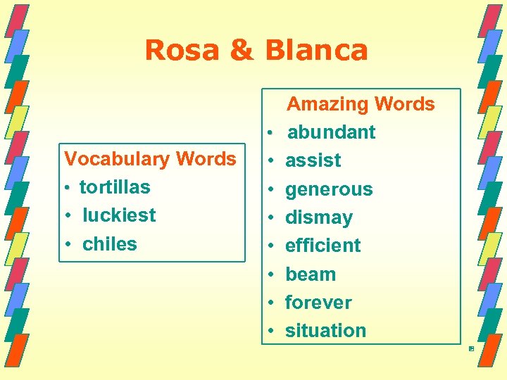 Rosa & Blanca • Vocabulary Words • tortillas • luckiest • chiles • •