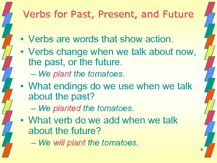 Verbs for Past, Present, and Future • Verbs are words that show action. •