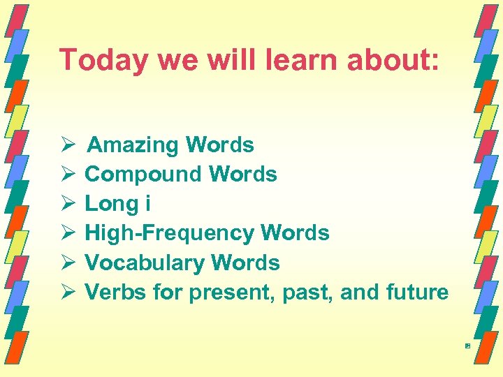 Today we will learn about: Ø Ø Ø Amazing Words Compound Words Long i