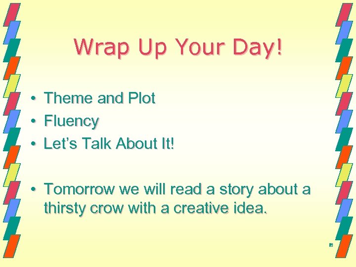 Wrap Up Your Day! • • • Theme and Plot Fluency Let’s Talk About