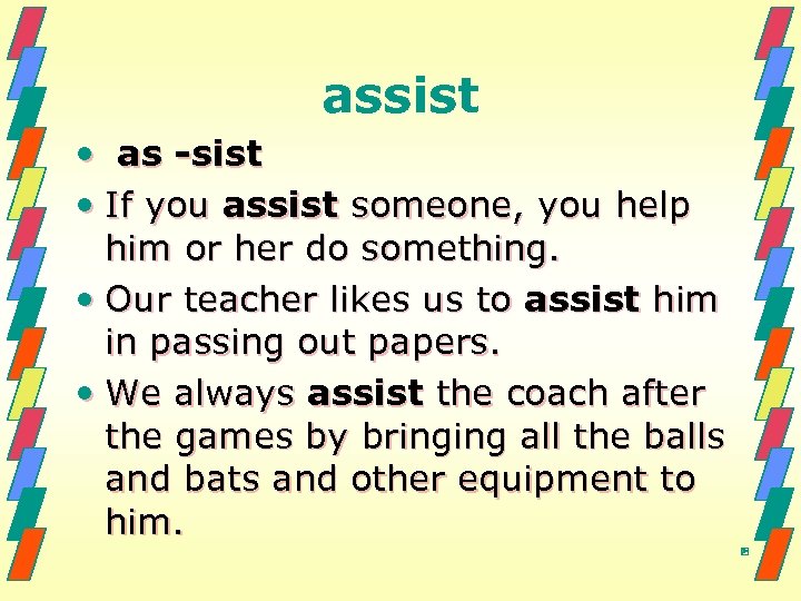 assist • as -sist • If you assist someone, you help him or her