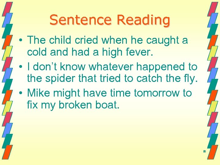 Sentence Reading • The child cried when he caught a cold and had a