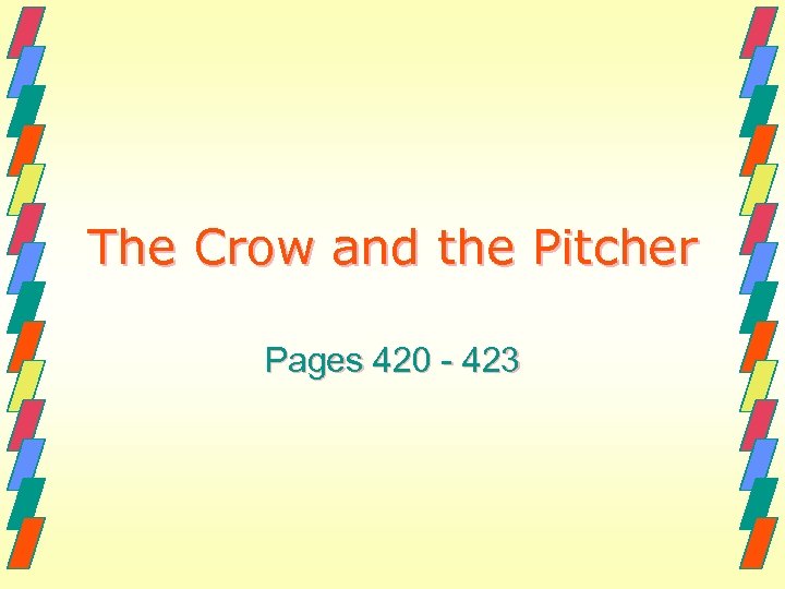 The Crow and the Pitcher Pages 420 - 423 