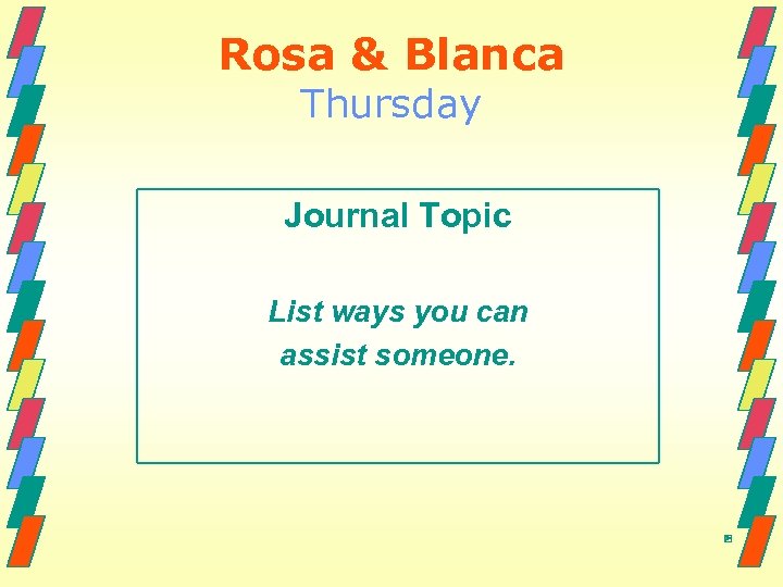 Rosa & Blanca Thursday Journal Topic List ways you can assist someone. 