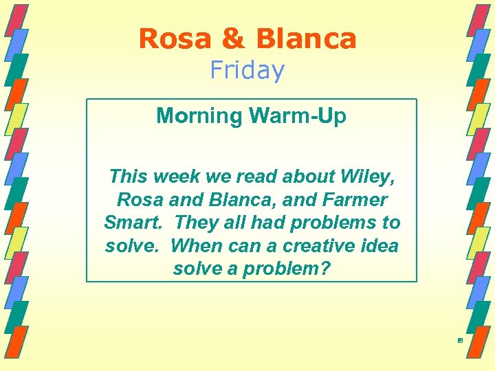 Rosa & Blanca Friday Morning Warm-Up This week we read about Wiley, Rosa and