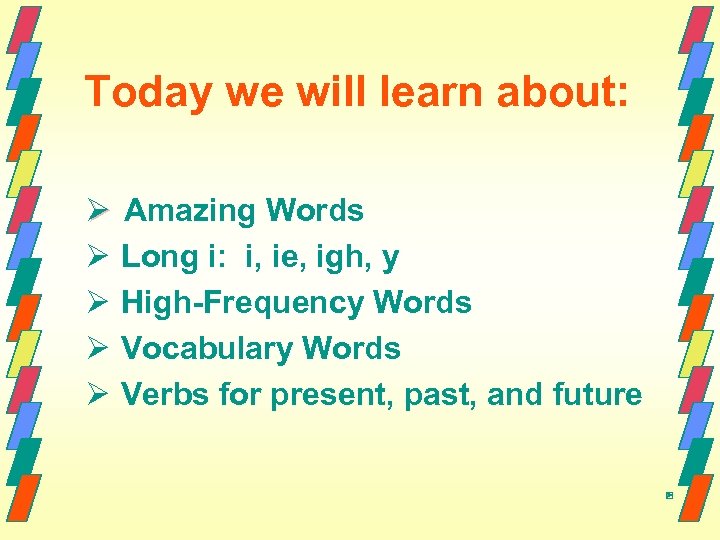 Today we will learn about: Ø Amazing Words Ø Long i: i, ie, igh,