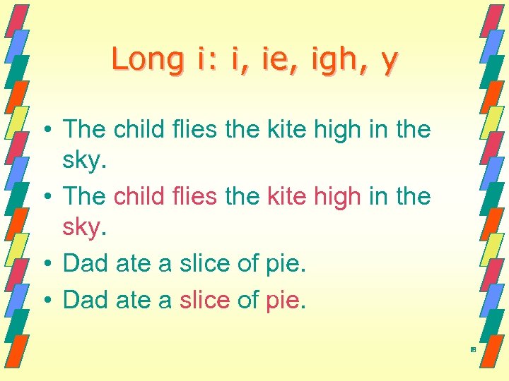 Long i: i, ie, igh, y • The child flies the kite high in