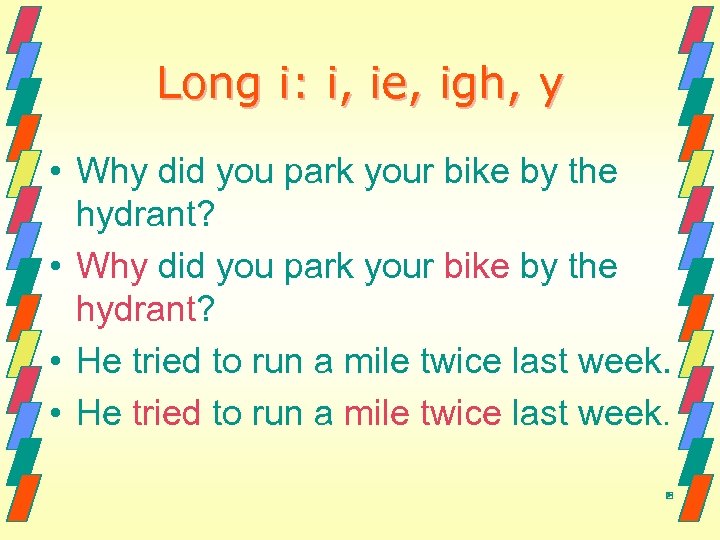 Long i: i, ie, igh, y • Why did you park your bike by