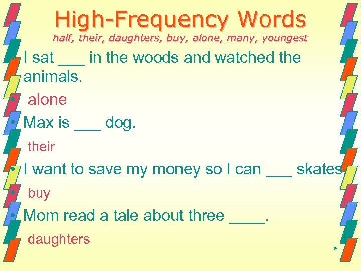 High-Frequency Words half, their, daughters, buy, alone, many, youngest • I sat ___ in