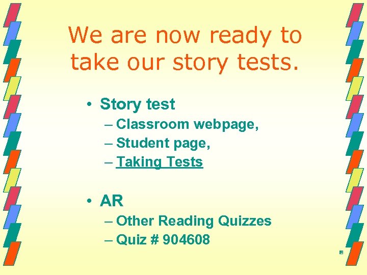 We are now ready to take our story tests. • Story test – Classroom