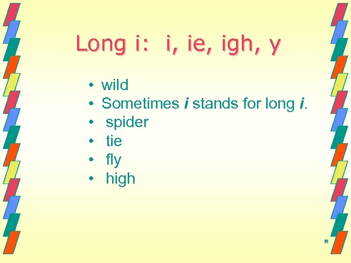 Long i: i, ie, igh, y • • • wild Sometimes i stands for