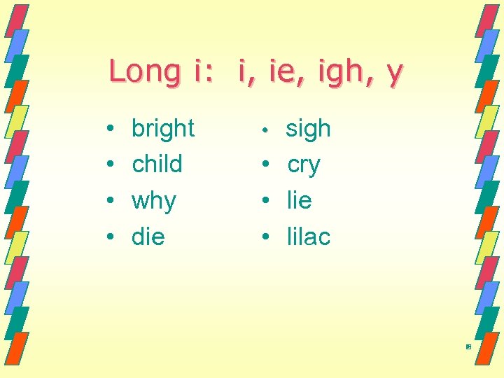 Long i: i, ie, igh, y • • bright child why die sigh •