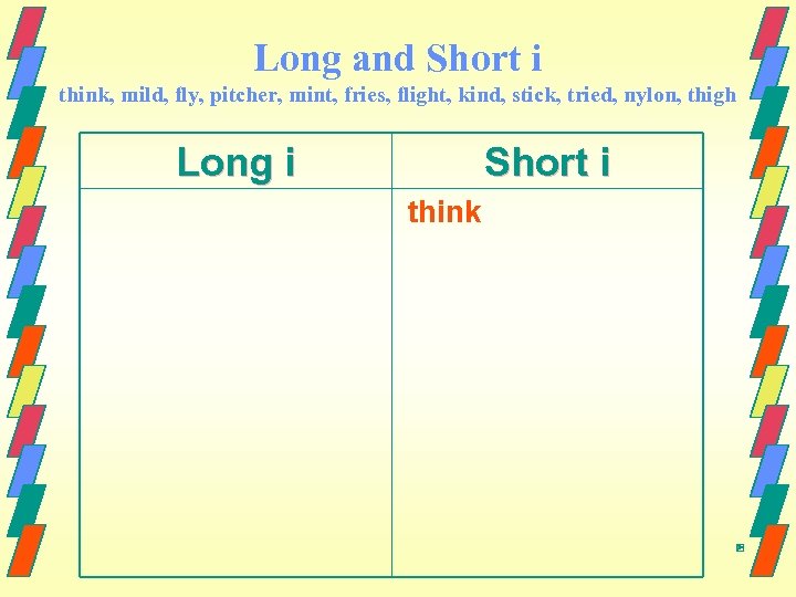 Long and Short i think, mild, fly, pitcher, mint, fries, flight, kind, stick, tried,