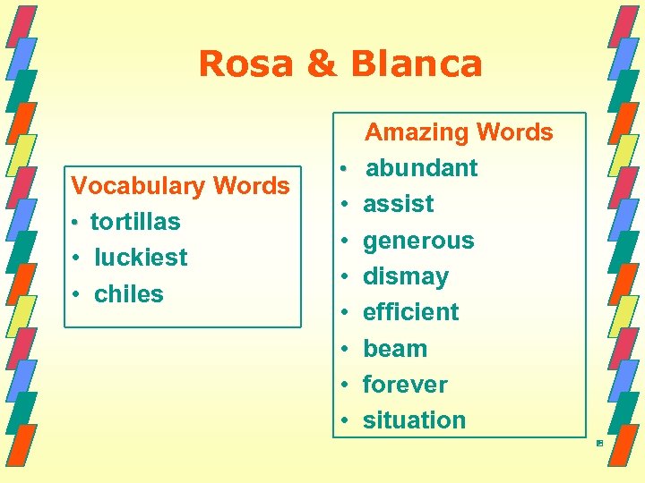 Rosa & Blanca Vocabulary Words • tortillas • luckiest • chiles • • Amazing