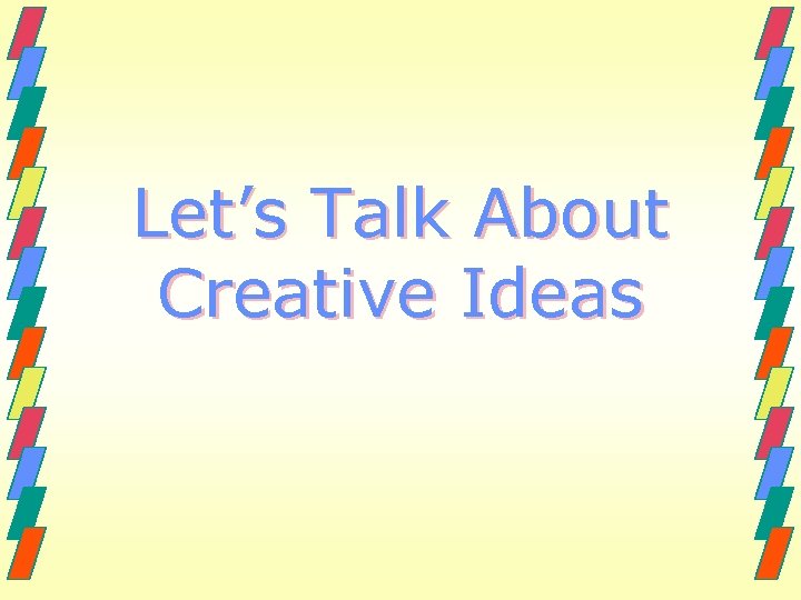 Let’s Talk About Creative Ideas 