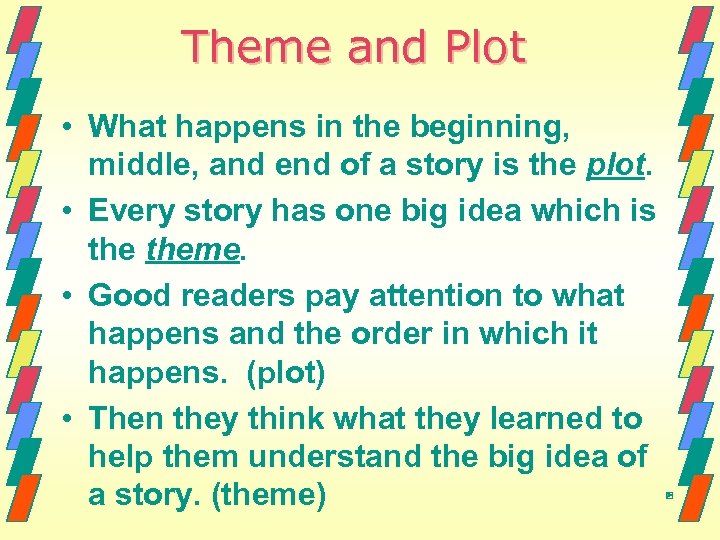 Theme and Plot • What happens in the beginning, middle, and end of a