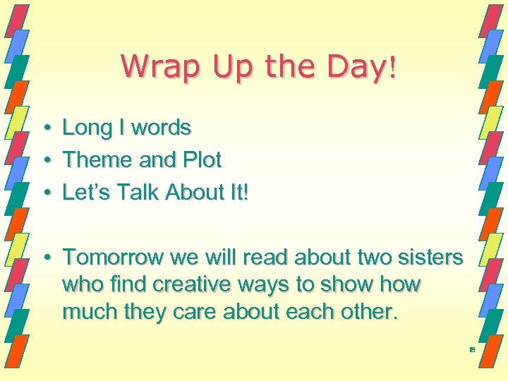 Wrap Up the Day! • • • Long I words Theme and Plot Let’s