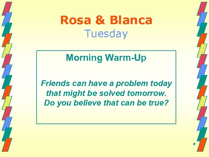 Rosa & Blanca Tuesday Morning Warm-Up Friends can have a problem today that might