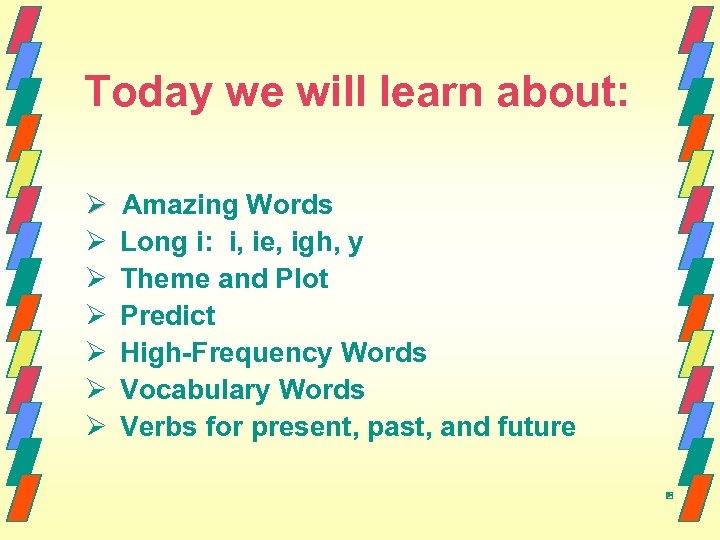 Today we will learn about: Ø Ø Ø Ø Amazing Words Long i: i,