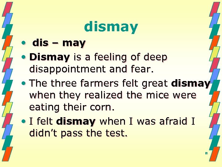 dismay • dis – may • Dismay is a feeling of deep disappointment and