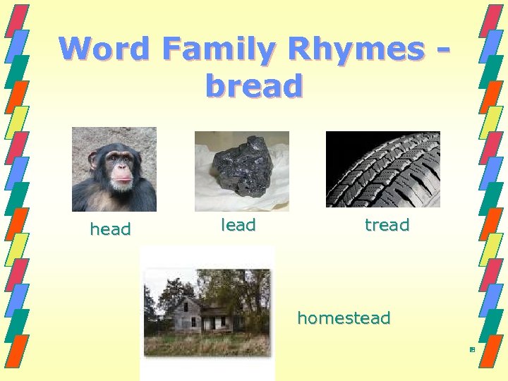 Word Family Rhymes bread head lead tread homestead 