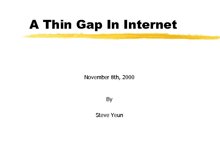 A Thin Gap In Internet November 8 th, 2000 By Steve Yeun 