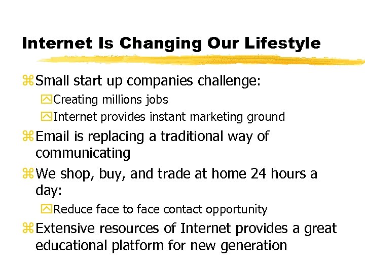 Internet Is Changing Our Lifestyle z Small start up companies challenge: y. Creating millions
