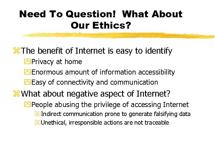 Need To Question! What About Our Ethics? z The benefit of Internet is easy