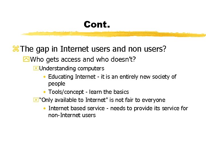 Cont. z The gap in Internet users and non users? y. Who gets access