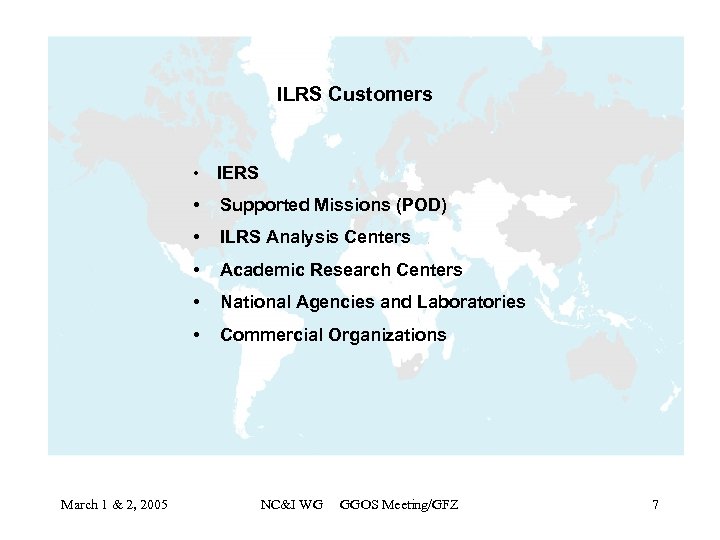 ILRS Customers • • Supported Missions (POD) • ILRS Analysis Centers • Academic Research