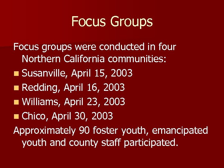 Focus Groups Focus groups were conducted in four Northern California communities: n Susanville, April