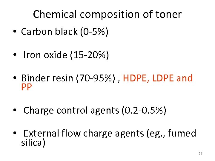 Chemical composition of toner • Carbon black (0 -5%) • Iron oxide (15 -20%)