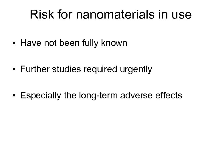 Risk for nanomaterials in use • Have not been fully known • Further studies