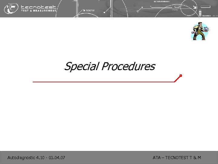 Special Procedures Autodiagnostic 4. 10 - 03. 04. 07 ATA – TECNOTEST T &