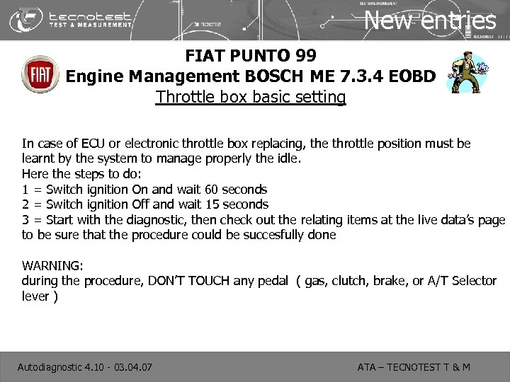 New entries FIAT PUNTO 99 Engine Management BOSCH ME 7. 3. 4 EOBD Throttle