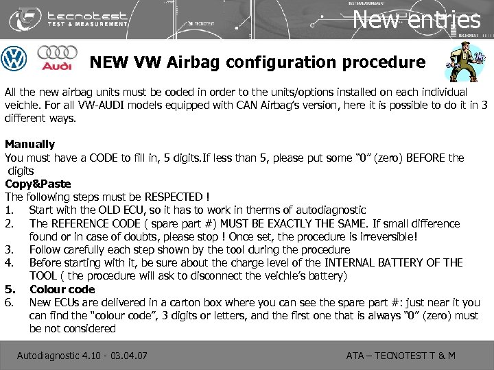 New entries NEW VW Airbag configuration procedure All the new airbag units must be