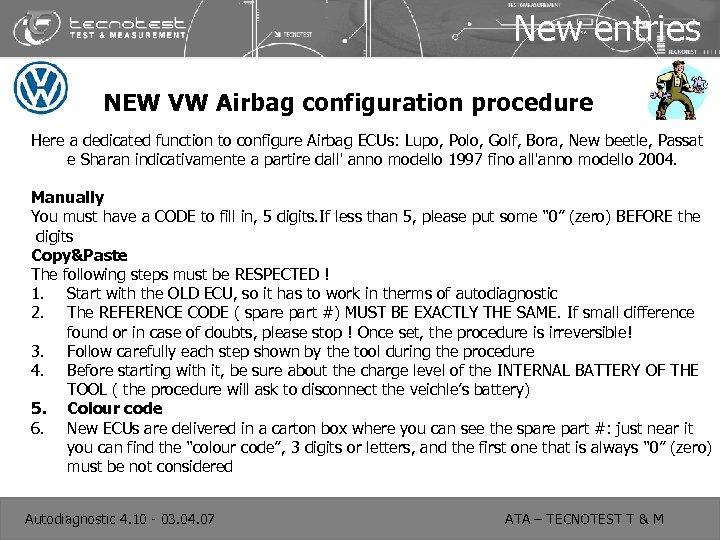 New entries NEW VW Airbag configuration procedure Here a dedicated function to configure Airbag