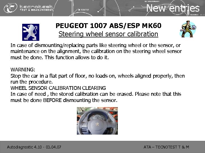 New entries PEUGEOT 1007 ABS/ESP MK 60 Steering wheel sensor calibration In case of