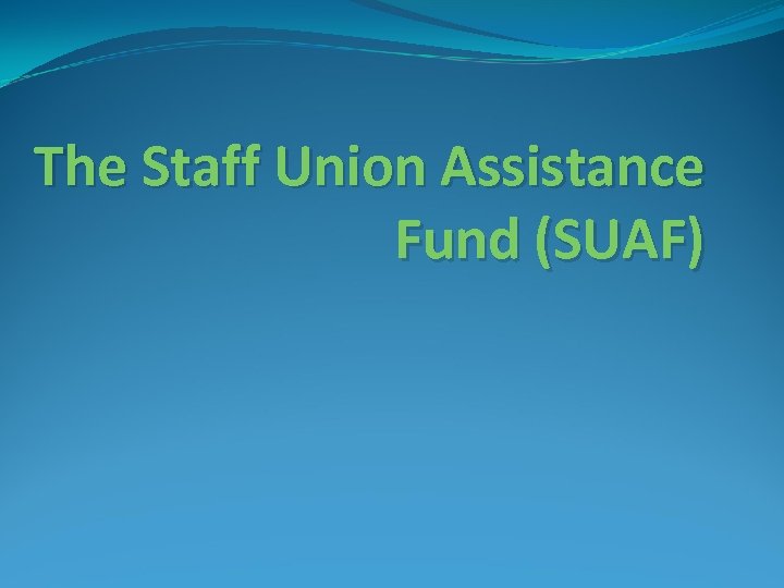 The Staff Union Assistance Fund (SUAF) 