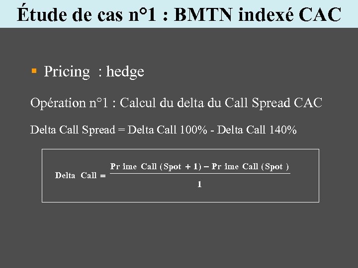 Étude de cas n° 1 : BMTN indexé CAC § Pricing : hedge Opération