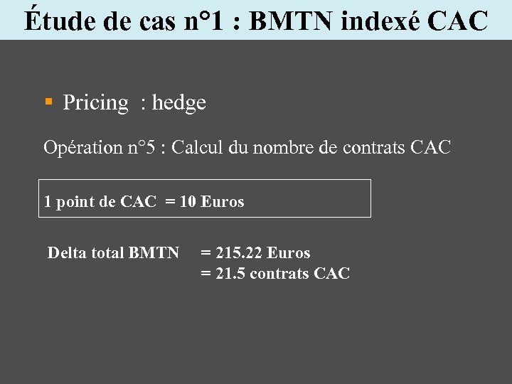 Étude de cas n° 1 : BMTN indexé CAC § Pricing : hedge Opération