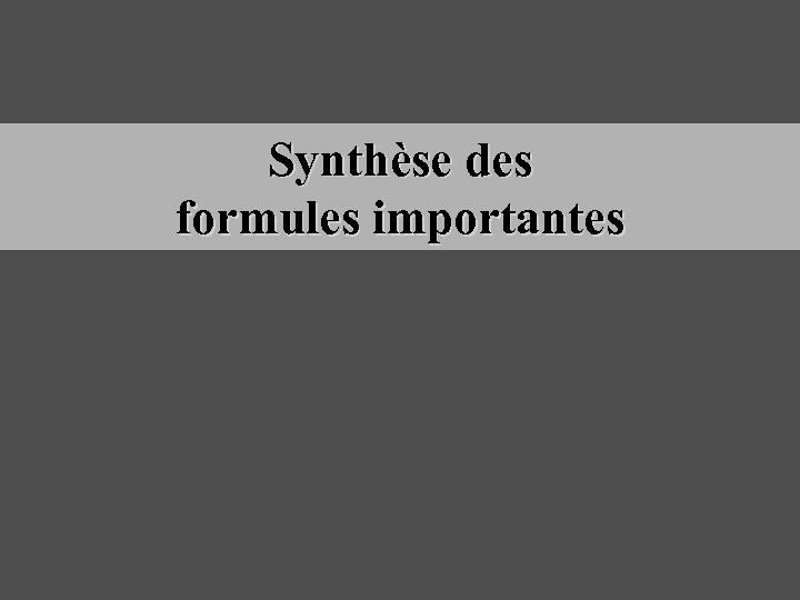 Synthèse des formules importantes 