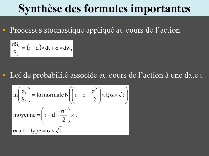 Synthèse des formules importantes § Processus stochastique appliqué au cours de l’action § Loi