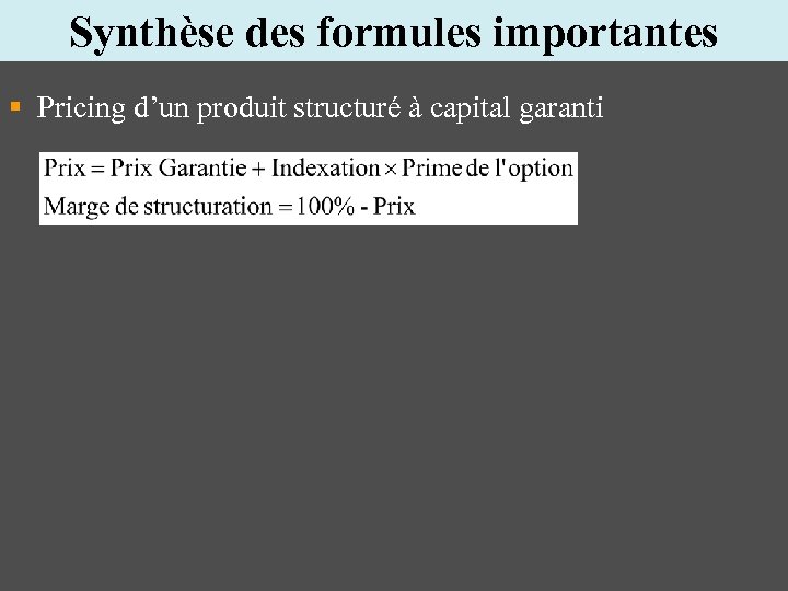 Synthèse des formules importantes § Pricing d’un produit structuré à capital garanti 